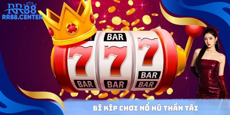 Bí kíp chơi Nổ Hũ Thần Tài