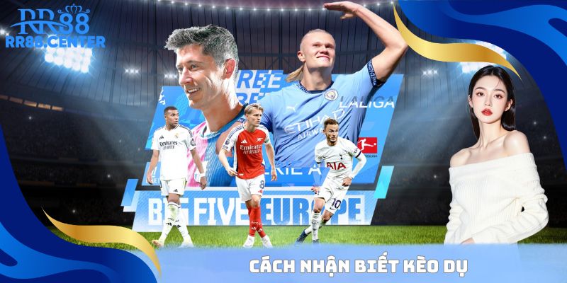 Cách nhận biết kèo dụ