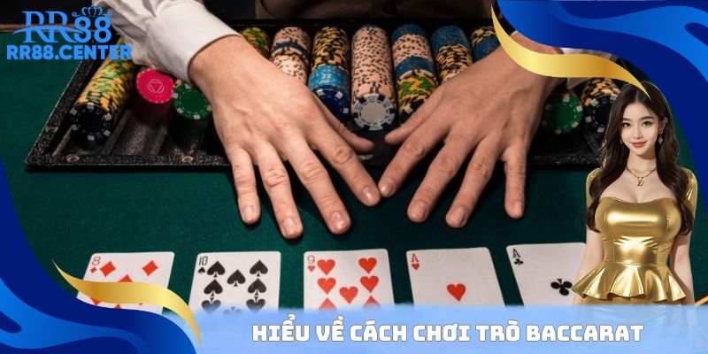 Hiểu về cách chơi trò Baccarat