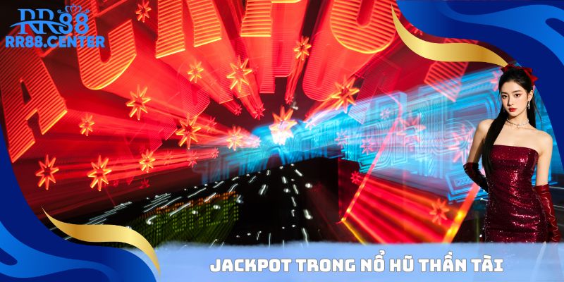 Jackpot trong Nổ Hũ Thần Tài