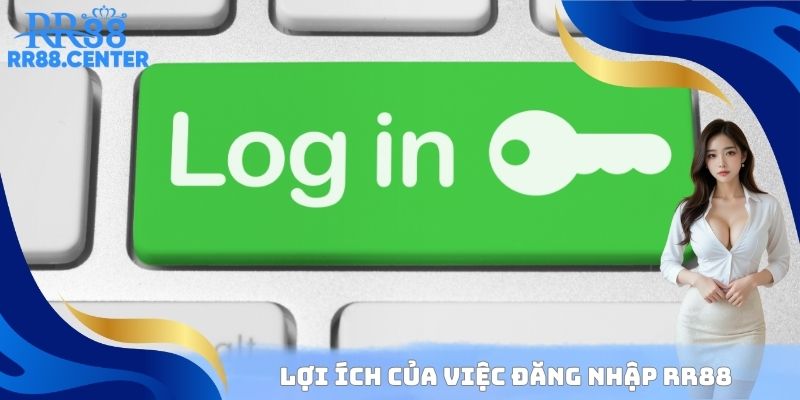 Lợi ích đến từ việc đăng nhập RR88