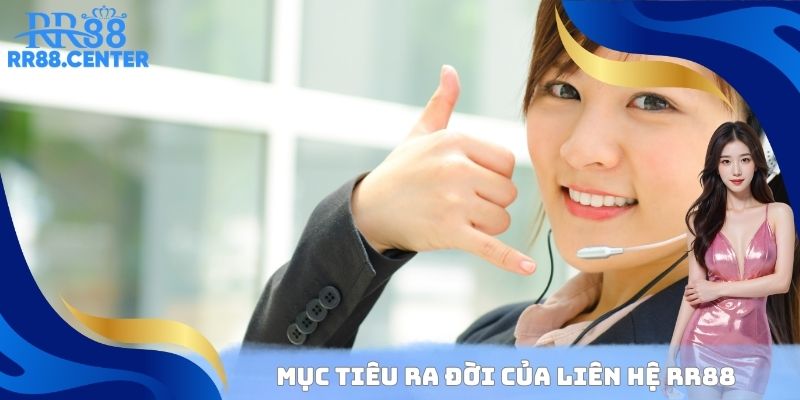 Mục tiêu ra đời của liên hệ RR88