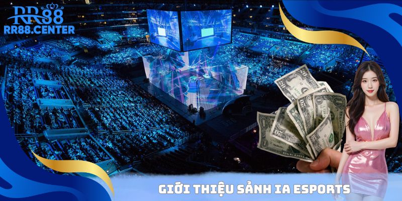 Sảnh IA Esports uy tín và hiện đại