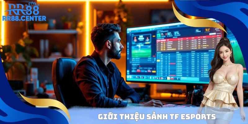 Sảnh TF Esports RR88 chuyên nghiệp