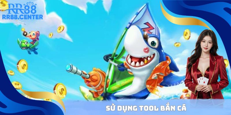 Sử dụng Tool bắn cá