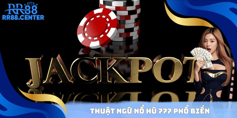 Thuật ngữ Nổ Hũ 777 phổ biến