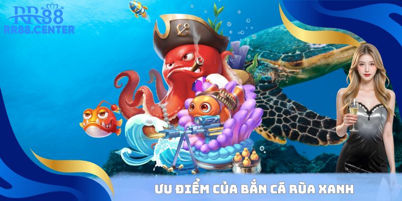 Ưu điểm của Bắn Cá Rùa Xanh