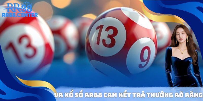 VR xổ số RR88 cam kết trả thưởng rõ ràng minh bạch