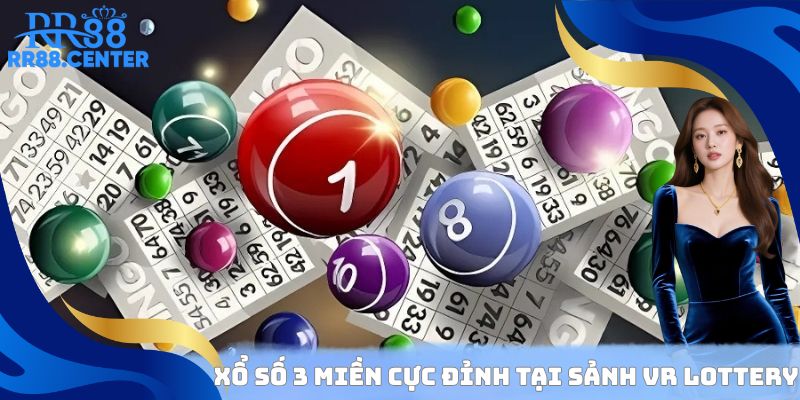 Xổ số 3 miền cực đỉnh tại sảnh VR Lottery